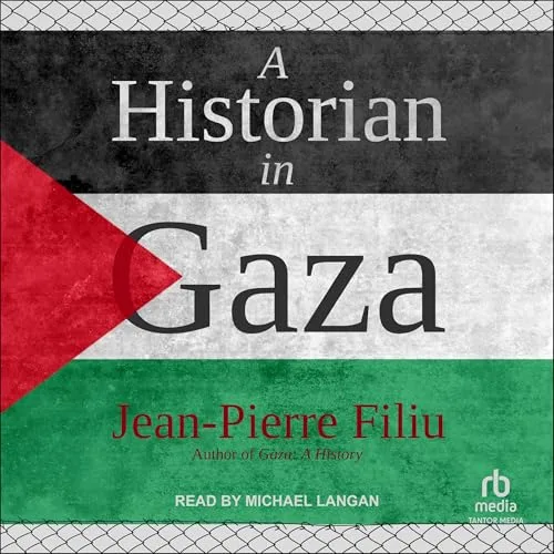 A Historian in Gaza By Jean-Pierre Filiu